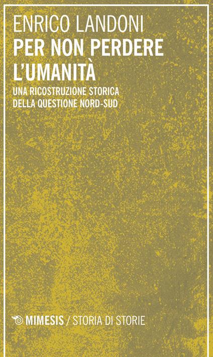 Per non perdere l'umanità. Una ricostruzione storica della questione Nord-Sud - Enrico Landoni - copertina