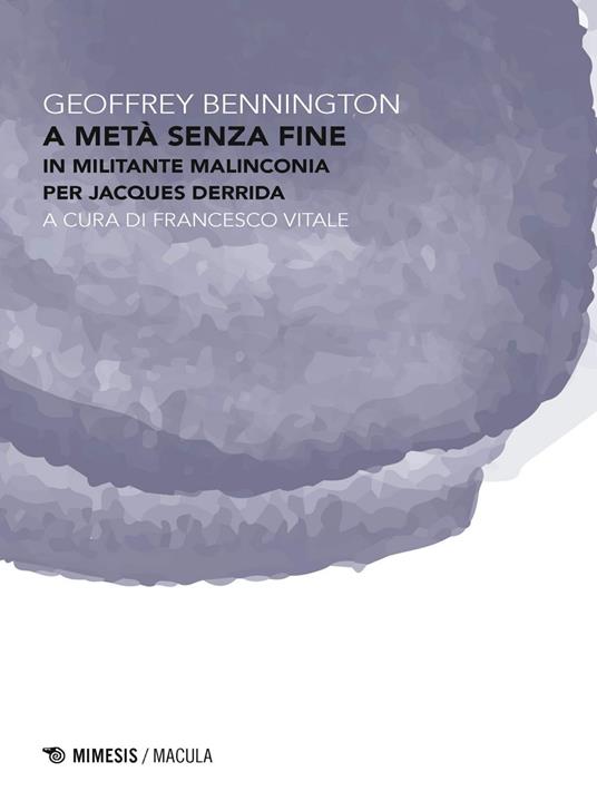 A metà senza fine. In militante malinconia per Jacques Derrida - Geoffrey Bennington,Francesco Vitale - ebook