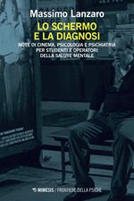 Lo schermo e la diagnosi. Note di cinema, psicologia e psichiatria per studenti e operatori della salute mentale