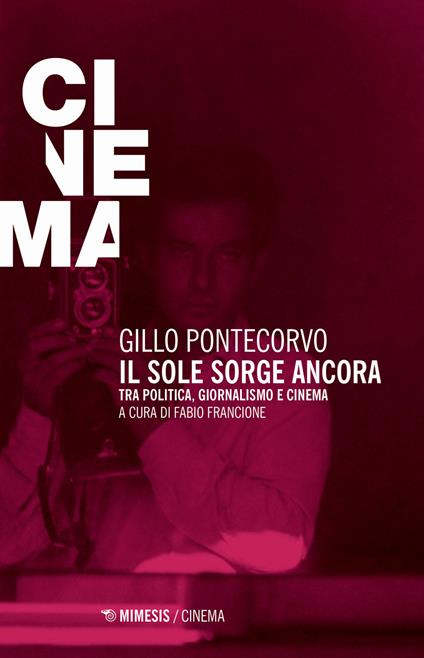 Il sole sorge ancora. Tra politica, giornalismo e cinema - Gillo Pontecorvo - copertina