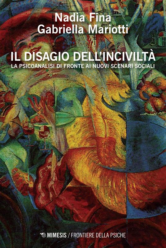 Il disagio dell'inciviltà. La psicoanalisi di fronte ai nuovi scenari sociali - Nadia Fina,Gabriella Mariotti - ebook