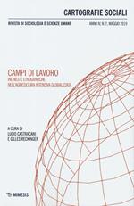 Cartografie sociali. Rivista di sociologia e scienze umane (2019). Vol. 7: Campi di lavoro. Inchieste etnografiche nell'agricoltura intensiva globalizzata