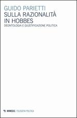 Sulla razionalità in Hobbes. Deontologia e giustificazione politica