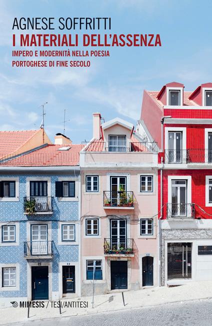 I materiali dell'assenza. Impero e modernità nella poesia portoghese di fine secolo - Agnese Soffritti - copertina
