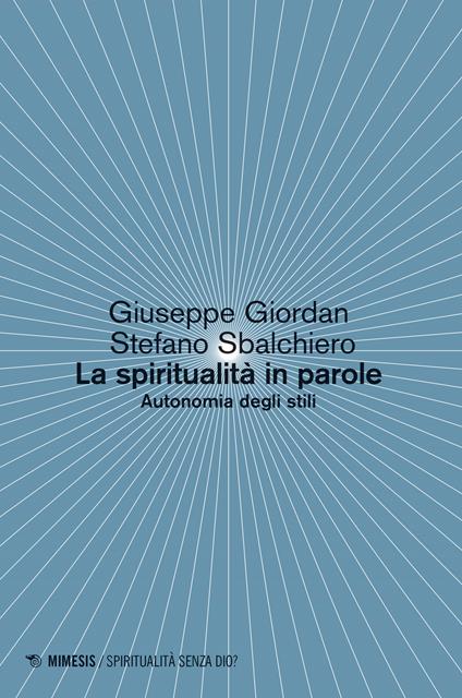 La spiritualità in parole. Autonomia degli stili - Giuseppe Giordan,Stefano Sbalchiero - copertina