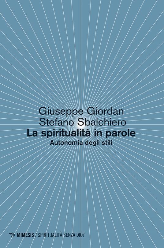 La spiritualità in parole. Autonomia degli stili - Giuseppe Giordan,Stefano Sbalchiero - copertina