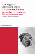 La scimmia, l'uomo primitivo, il bambino. Studi sulla storia del comportamento