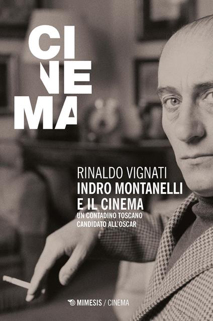 Indro Montanelli e il cinema. Un contadino toscano candidato all'Oscar - Rinaldo Vignati - ebook