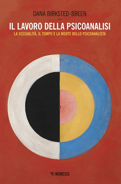 Il lavoro della psicoanalisi. La sessualità, il tempo e la mente dello psicoanalista - Dana Birksted-Breen,Sara Boffito - ebook