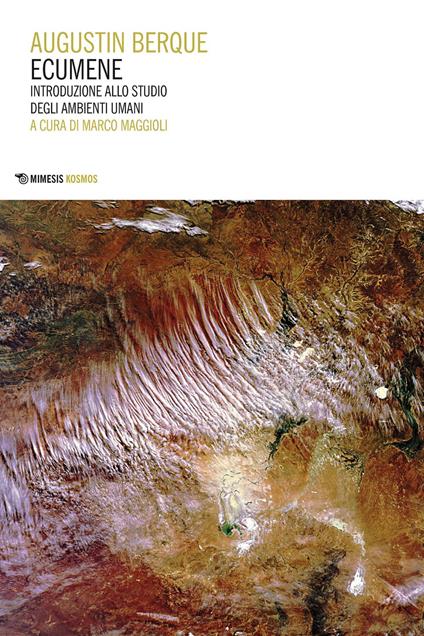 Ecumene. Introduzione allo studio degli ambienti umani - Augustin Berque,Marco Maggioli,Claudio Arbore,Simone Gamba - ebook