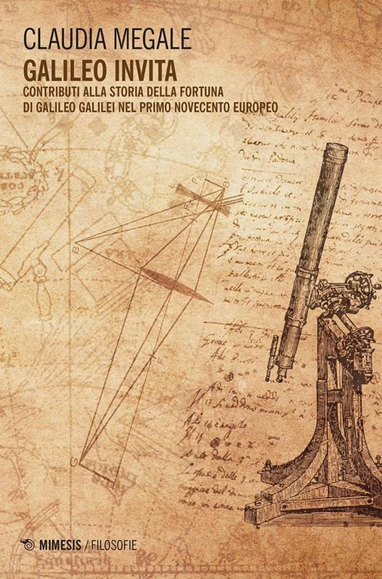 Galileo invita. Contributi alla fortuna di Galileo Galilei nel primo Novecento europeo - Claudia Megale - ebook