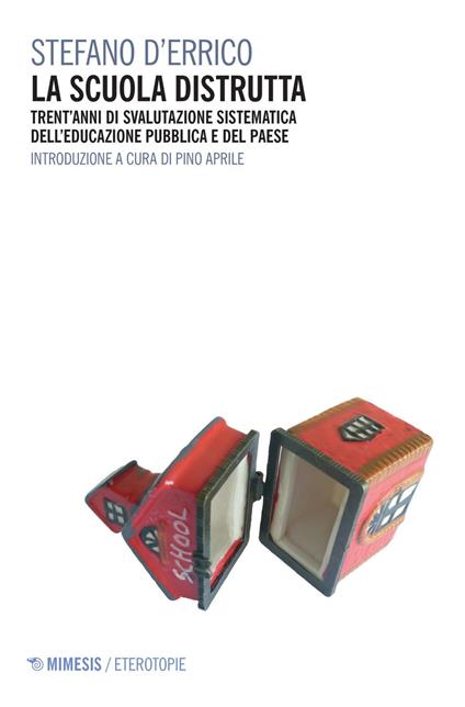 La scuola distrutta. Trent'anni di svalutazione sistematica dell'educazione pubblica e del Paese - Stefano D'Errico - ebook