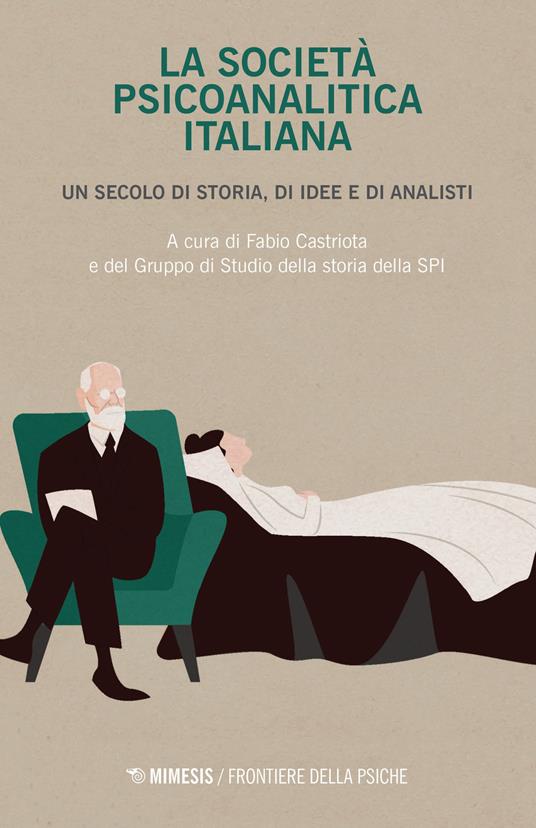 La società psicoanalitica italiana. Un secolo di storia, di idee e di analisi - copertina