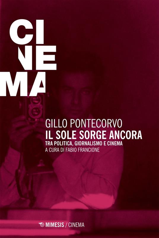 Il sole sorge ancora. Tra politica, giornalismo e cinema - Gillo Pontecorvo,Fabio Francione - ebook