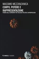 Corpo, potere e rappresentazione. Figure della sovranità tra teologia politica e antropologia