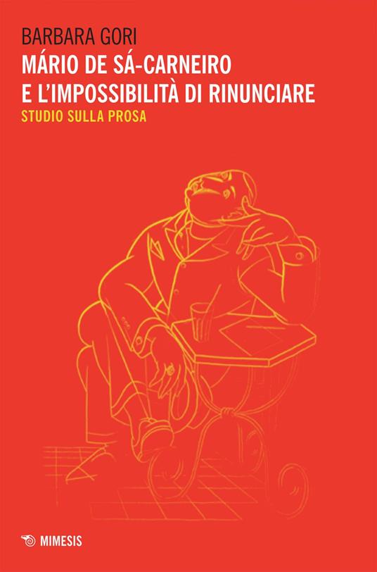 Mário de Sá-Carneiro e l'impossibilità di rinunciare. Studio sulla prosa - Barbara Gori - ebook