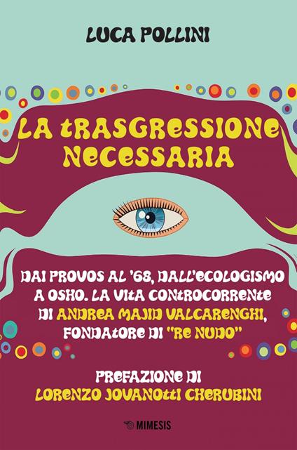 La trasgressione necessaria. Dai «provos» al '68, dall'ecologismo a Osho. La vita controcorrente di Andrea Majid Valcarenghi, fondatore di «Re Nudo» - Luca Pollini - ebook