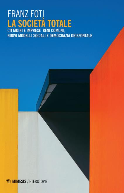 La società totale. Cittadini e imprese beni comuni, nuovi modelli sociali e democrazia orizzontale - Franz Foti - copertina