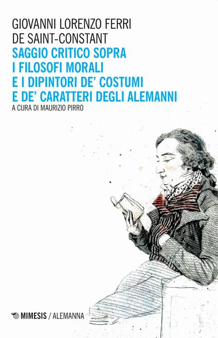 Saggio critico sopra i filosofi morali e i dipintori de' costumi e de' caratteri degli alemanni - Giovanni Lorenzo Ferri de Saint-Constant - copertina