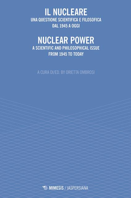 Il nucleare. Una questione scientifica e filosofica dal 1945 a oggi-Nuclear power. A scientific and philosophical issue from 1945 to today - copertina