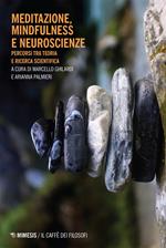 Meditazione, mindfulness e neuroscienze. Percorsi tra teoria e ricerca scientifica