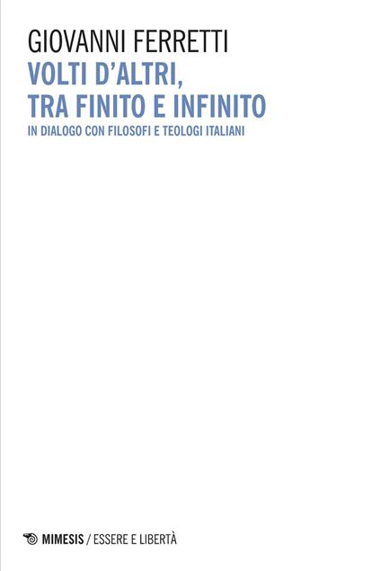 Volti d'altri, tra finito e infinito. In dialogo con filosofi e teologi italiani - Giovanni Ferretti - ebook