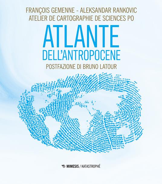 Atlante dell'Antropocene - François Gemenne,Aleksandar Rankovic - copertina