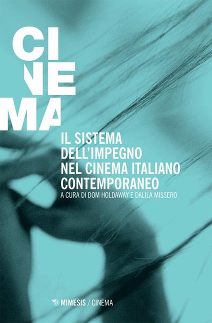 Il sistema dell'impegno nel cinema italiano contemporaneo - Dom Holdaway,Dalila Missero - ebook