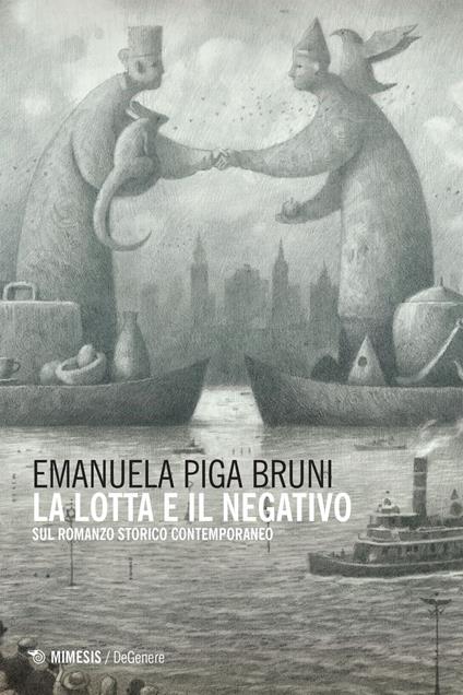 La lotta e il negativo. Sul romanzo storico contemporaneo - Emanuela Piga Bruni - ebook