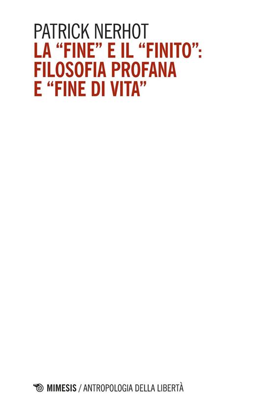 La «fine» e il «finito»: filosofia profana e «fine di vita» - Patrick Nerhot - ebook