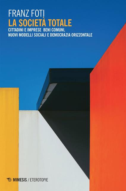 La società totale. Cittadini e imprese beni comuni, nuovi modelli sociali e democrazia orizzontale - Franz Foti - ebook