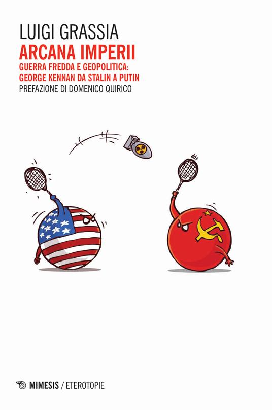 Arcana imperii. Guerra fredda e geopolitica: George Kennan da Stalin a Putin - Luigi Grassia - copertina