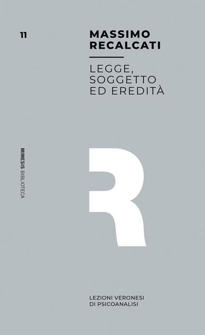 Legge, soggetto ed eredità. Lezioni veronesi di psicoanalisi - Massimo Recalcati - copertina