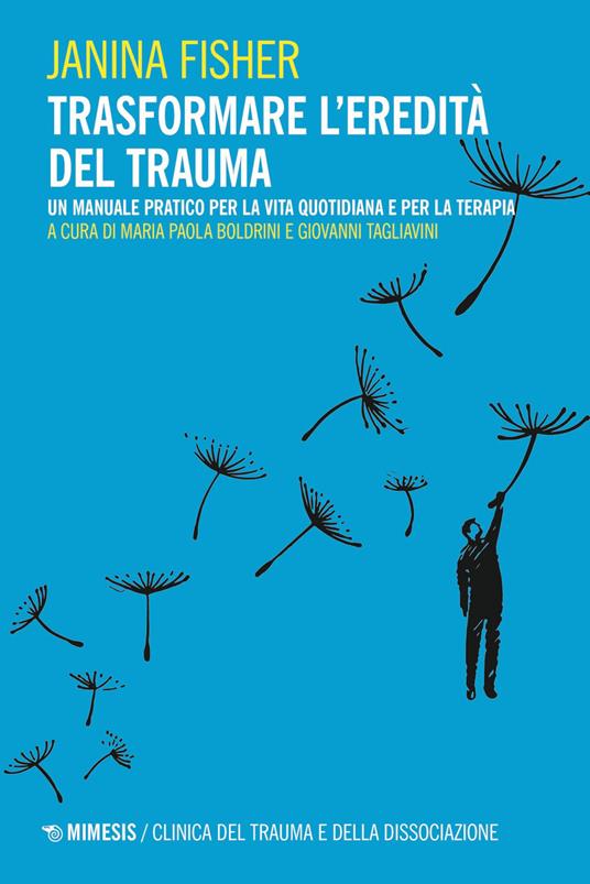 Trasformare l’eredità del trauma. Un manuale pratico per per la vita quotidiana e per la terapia - Janina Fisher - 2