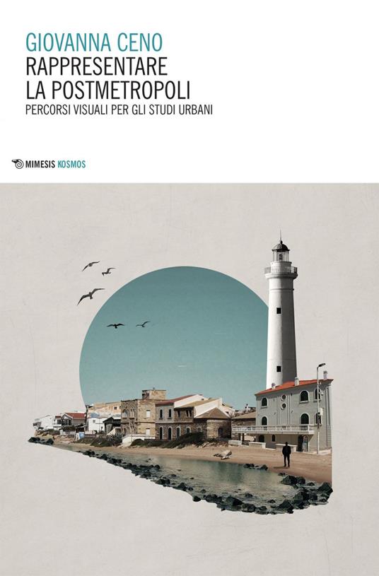Rappresentare la postmetropoli. Percorsi visuali per gli studi urbani - Giovanna Ceno - ebook