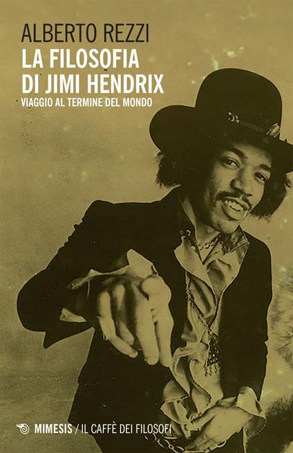 La filosofia di Jimi Hendrix. Viaggio al termine del mondo - Alberto Rezzi - ebook