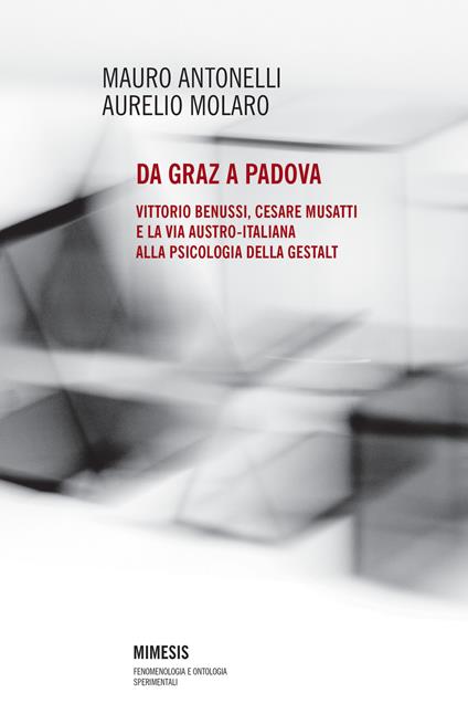 Da Graz a Padova. Vittorio Benussi, Cesare Musatti e la via austro-italiana alla psicologia delle gestalt - Mauro Antonelli,Aurelio Molaro - copertina