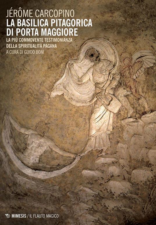 La basilica pitagorica di Porta Maggiore. La più commovente testimonianza della spiritualità pagana - Jérôme Carcopino,Guido Boni - ebook