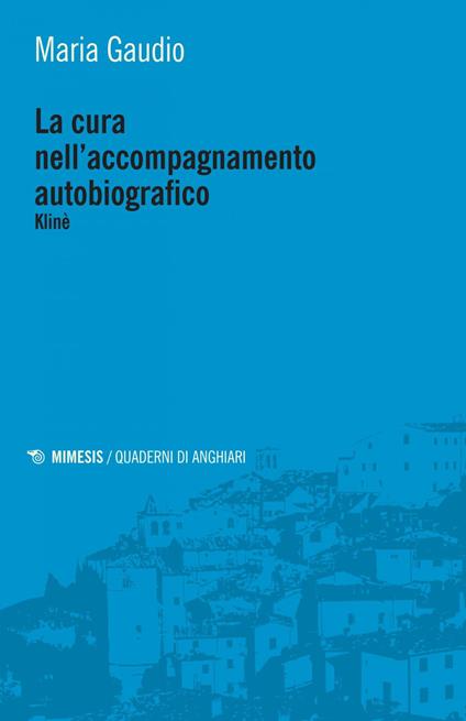 La cura nell'accompagnamento autobiografico. Klinè - Maria Gaudio - ebook