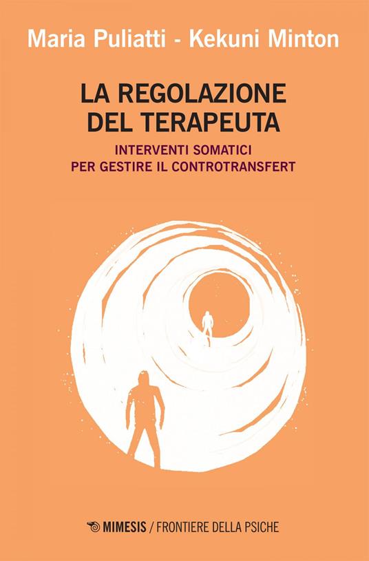 La regolazione del terapeuta. Interventi somatici per gestire il controtransfert - Kekuni Minton,Maria Puliatti - ebook
