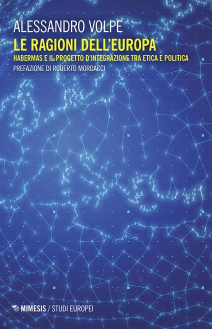 Le ragioni dell'Europa. Habermas e il progetto d'integrazione tra etica e politica - Alessandro Volpe - copertina