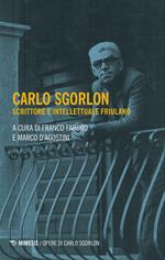 Carlo Sgorlon. Scrittore e intellettuale friulano