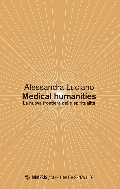 Medical humanities. La nuova frontiera delle spiritualità - Alessandra Luciano - copertina