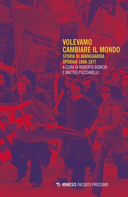 Volevamo cambiare il mondo. Storia di Avanguardia Operaia 1968-1977 - copertina