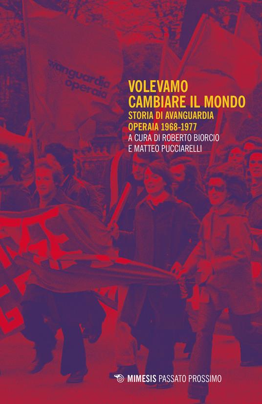 Volevamo cambiare il mondo. Storia di Avanguardia Operaia 1968-1977 - copertina