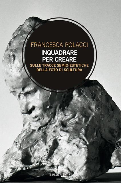 Inquadrare per creare. Sulle tracce semio-estetiche della foto di scultura - Francesca Polacci - ebook