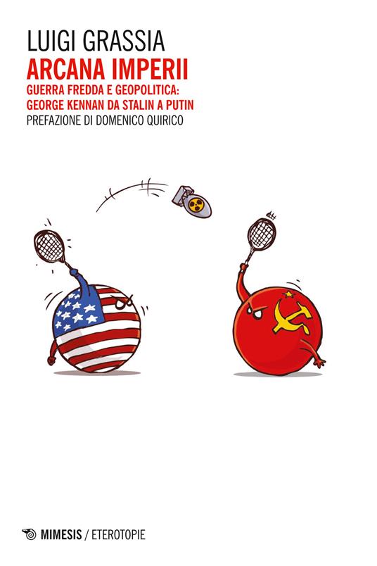 Arcana imperii. Guerra fredda e geopolitica: George Kennan da Stalin a Putin - Luigi Grassia - ebook