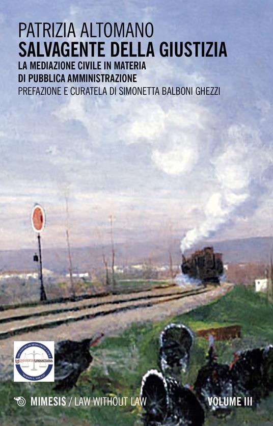 Salvagente della giustizia. Vol. 3: mediazione civile in materia di pubblica amministrazione, La. - Patrizia Altomano - copertina