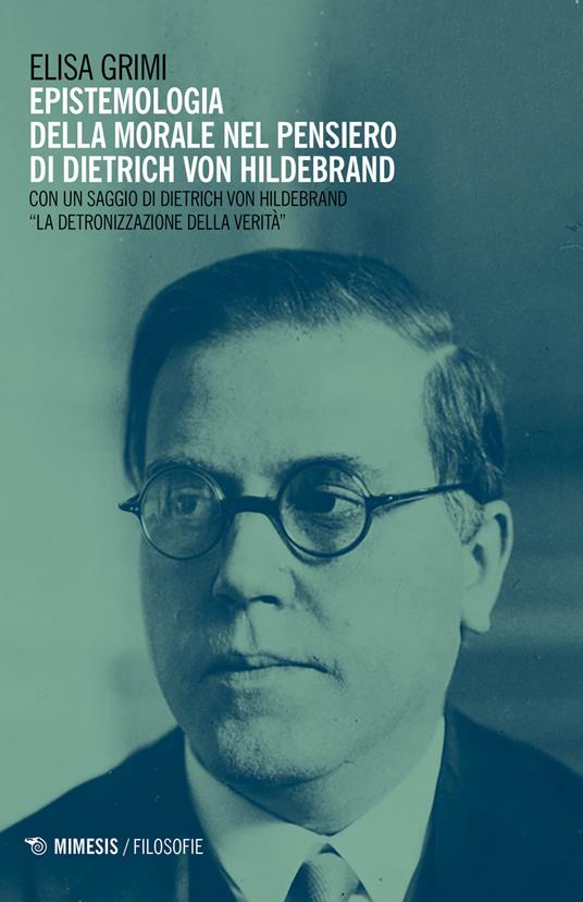Epistemologia della morale nel pensiero di Dietrich von Hildebrand - Elisa Grimi - copertina
