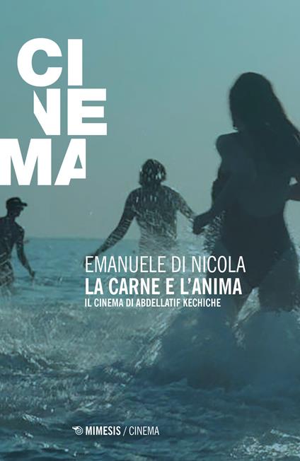 La carne e l'anima. Il cinema di Abdellatif Kechiche - Emanuele Di Nicola - copertina